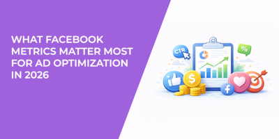 What Facebook Metrics Matter Most for Ad Optimization in 2026
