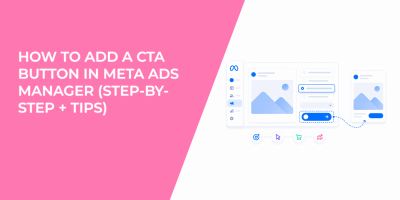 How to Add a CTA Button in Meta Ads Manager (Step-by-Step + Tips)