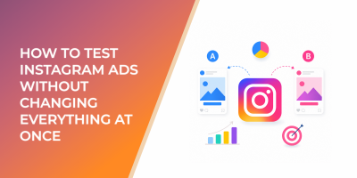 How to Test Instagram Ads Without Changing Everything at Once