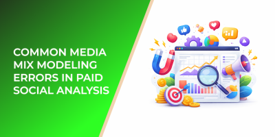 Common Media Mix Modeling Errors in Paid Social Analysis