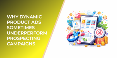 Why Dynamic Product Ads Sometimes Underperform Prospecting Campaigns