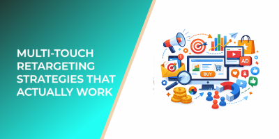 Multi-Touch Retargeting Strategies That Actually Work