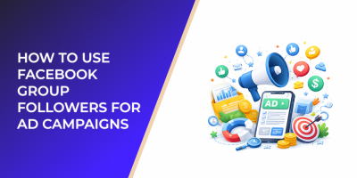 How to Use Facebook Group Followers for Ad Campaigns