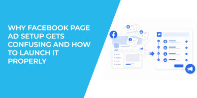 Why Facebook Page Ad Setup Gets Confusing and How to Launch It Properly