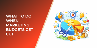 What to Do When Marketing Budgets Get Cut