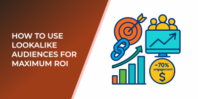 How to Use Lookalike Audiences for Maximum ROI
