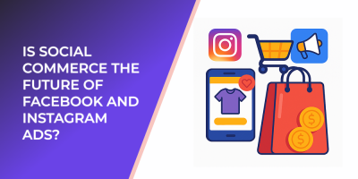 Is Social Commerce the Future of Facebook and Instagram Ads?