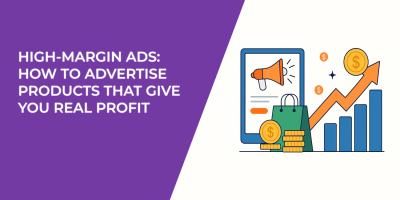 High-Margin Ads: How to Advertise Products That Give You Real Profit
