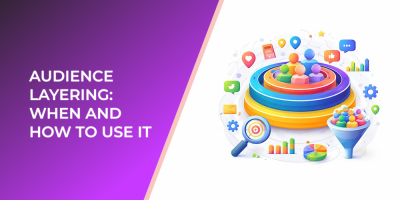 Audience Layering: When and How to Use It