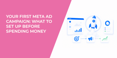 Your First Meta Ad Campaign: What to Set Up Before Spending Money