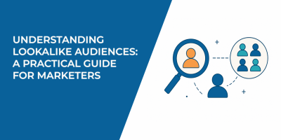Understanding Lookalike Audiences: A Practical Guide for Marketers