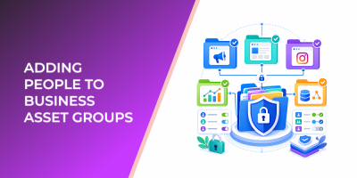 Adding People to Business Asset Groups: Give Paid Media Teams Access Without Overexposing Assets