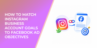 How to Match Instagram Business Account Goals to Facebook Ad Objectives