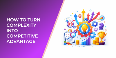 How to Turn Complexity into Competitive Advantage
