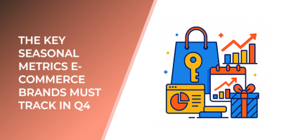 The Key Seasonal Metrics E-Commerce Brands Must Track in Q4