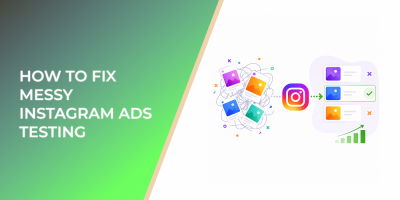 How to Fix Messy Instagram Ads Testing