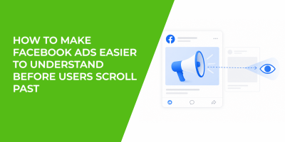How to Make Facebook Ads Easier to Understand Before Users Scroll Past