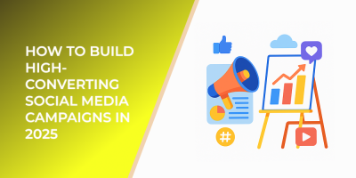 How to Build High-Converting Social Media Campaigns in 2025