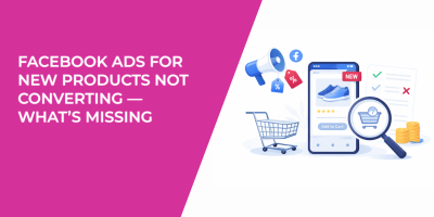 Facebook Ads for New Products Not Converting — What’s Missing