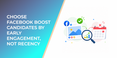 Choose Facebook Boost Candidates by Early Engagement, Not Recency