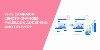 Why Campaign Length Changes Facebook Ads Spend And Delivery