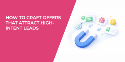 How to Craft Offers That Attract High-Intent Leads