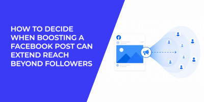 How To Decide When Boosting A Facebook Post Can Extend Reach Beyond Followers