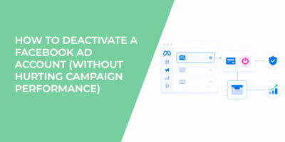 How to Deactivate a Facebook Ad Account (Without Hurting Campaign Performance)