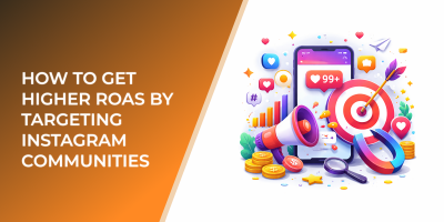 How to Get Higher ROAS by Targeting Instagram Communities