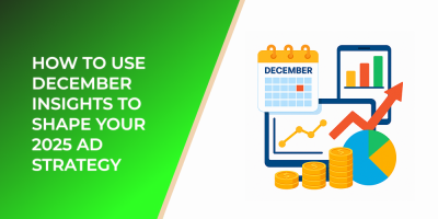 How to Use December Insights to Shape Your 2025 Ad Strategy