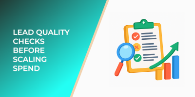 Lead Quality Checks before Scaling Spend
