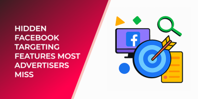 Hidden Facebook Targeting Features Most Advertisers Miss