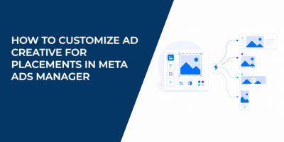 How to Customize Ad Creative for Placements in Meta Ads Manager