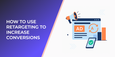 How to Use Retargeting to Increase Conversions