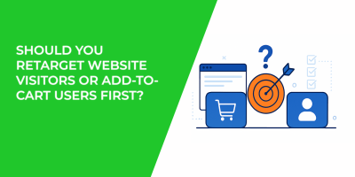 Should You Retarget Website Visitors or Add-to-Cart Users First?