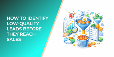 How to Identify Low-Quality Leads Before They Reach Sales
