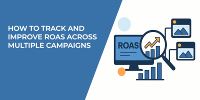 How to Track and Improve ROAS Across Multiple Campaigns