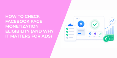 How to Check Facebook Page Monetization Eligibility (and Why It Matters for Ads)