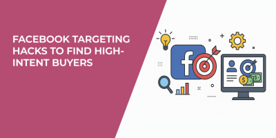 Facebook Targeting Hacks to Find High-Intent Buyers
