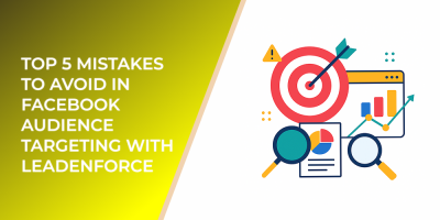 Top 5 Mistakes to Avoid in Facebook Audience Targeting with LeadEnforce