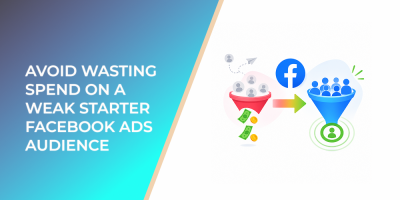 Avoid Wasting Spend On A Weak Starter Facebook Ads Audience