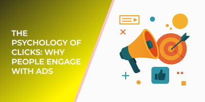 The Psychology of Clicks: Why People Engage with Ads