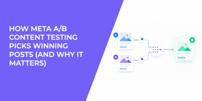 How Meta A/B Content Testing Picks Winning Posts (And Why It Matters)