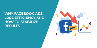 Why Facebook Ads Lose Efficiency and How to Stabilize Results