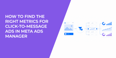 How To Find The Right Metrics For Click-To-Message Ads In Meta Ads Manager