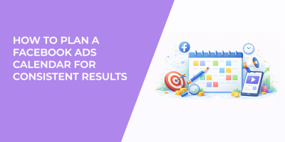 How to Plan a Facebook Ads Calendar for Consistent Results