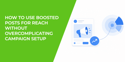 How to Use Boosted Posts for Reach Without Overcomplicating Campaign Setup