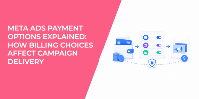 Meta Ads Payment Options Explained: How Billing Choices Affect Campaign Delivery