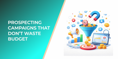 Prospecting Campaigns That Don’t Waste Budget