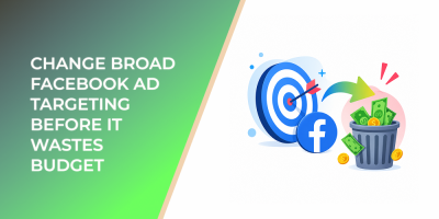 Change Broad Facebook Ad Targeting Before It Wastes Budget